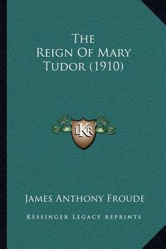 portada the reign of mary tudor (1910) (en Inglés)