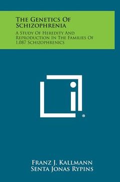 portada The Genetics of Schizophrenia: A Study of Heredity and Reproduction in the Families of 1,087 Schizophrenics (en Inglés)