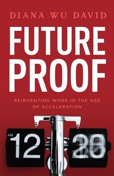 portada Future Proof: Reinventing Work in the Age of Acceleration (in English)