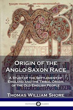 portada Origin of the Anglo-Saxon Race: A Study of the Settlement of England and the Tribal Origin of the old English People