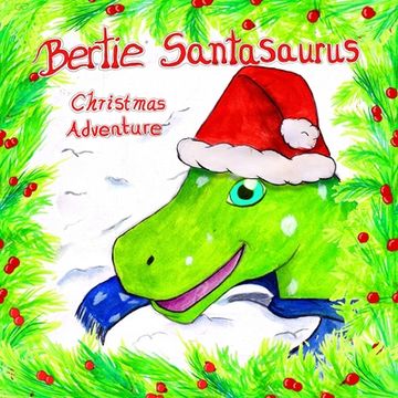 portada Bertie Santasaurus: Christmas Adventure - a Christmas story and kids dinosaur adventures story book. A Dinosaur Xmas story (en Inglés)
