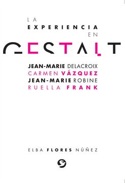 portada La Experiencia en Gestalt: Jean-Marie Delacroix Carmen Vázquez Jean-Marie Robine Ruella Frank (in Spanish)