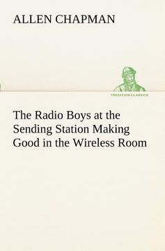 portada the radio boys at the sending station making good in the wireless room (en Inglés)