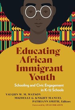 portada Educating African Immigrant Youth: Schooling and Civic Engagement in K–12 Schools (Language and Literacy Series)