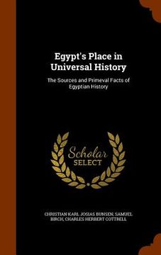 portada Egypt's Place in Universal History: The Sources and Primeval Facts of Egyptian History