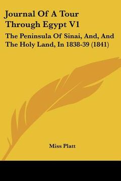 portada journal of a tour through egypt v1: the peninsula of sinai, and, and the holy land, in 1838-39 (1841) (in English)