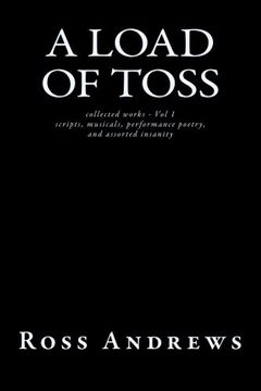 portada A Load of Toss - collected works volume 1: scripts, musicals, performance poetry, and assorted insanity