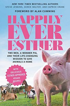 portada Happily Ever Esther: Two Men, a Wonder Pig, and Their Life-Changing Mission to Give Animals a Home (en Inglés)