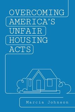 portada Overcoming America's Unfair Housing Acts (en Inglés)