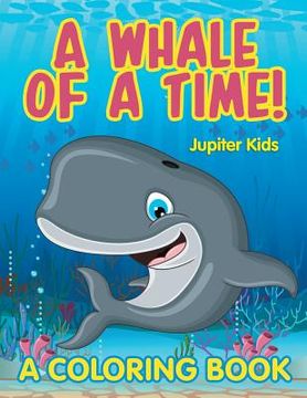 portada A Whale of a Time! (A Coloring Book) (en Inglés)