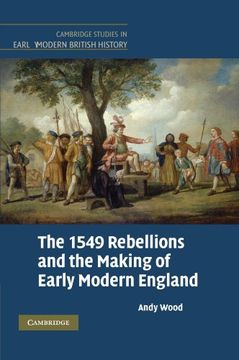 portada The 1549 Rebellions and the Making of Early Modern England: The 1549 Rebellions and the Ideology of Popular Protest (Cambridge Studies in Early Modern British History) (en Inglés)