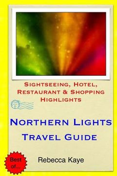 portada Northern Lights Travel Guide: Sightseeing, Hotel, Restaurant & Shopping Highlights (en Inglés)