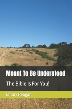 portada Meant To Be Understood: The Bible Is For You! (en Inglés)