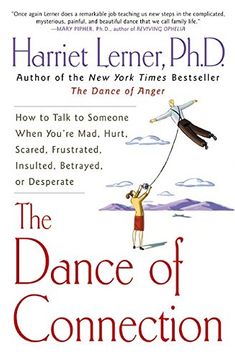 the dance of connection,how to talk to someone when you´re mad, hurt, scared, frustrated, insulted, betrayed, or desperate (en Inglés)
