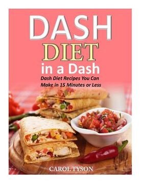 portada Dash Diet in a Dash: 20 Dash Diet Recipes You Can Make in 15 Minutes or Less (en Inglés)
