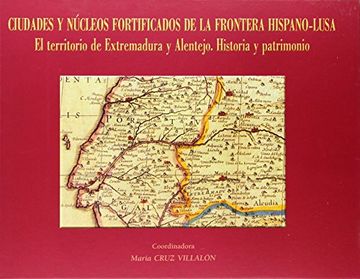portada Ciudades y núcleos fortificados de la frontera hispano-lusa. El territorio de Extremadura y Alentejo. Historia y patrimonio