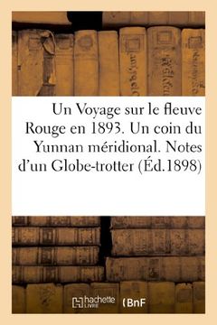 portada Un Voyage Sur Le Fleuve Rouge En 1893. Un Coin Du Yunnan Meridional. Notes D'Un Globe-Trotter (Histoire) (French Edition)