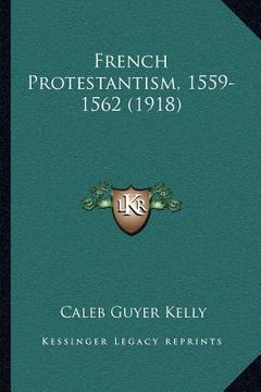 portada french protestantism, 1559-1562 (1918) (en Inglés)