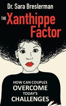 portada The Xanthippe Factor: How Can Couples Overcome Today`s Challenges (en Inglés)