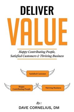 portada Deliver Value: Happy Contributing People, Satisfied Customers, and Thriving Business (en Inglés)
