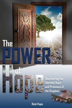 portada The POWER of Hope: Discovering the Secrets, Keys and Promises of the Kingdom (en Inglés)