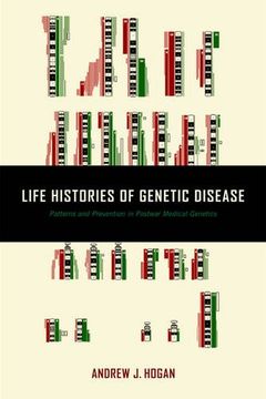 Life Histories of Genetic Disease: Patterns and Prevention in Postwar Medical Genetics (en Inglés)