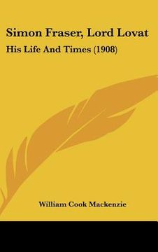 portada simon fraser, lord lovat: his life and times (1908) (en Inglés)