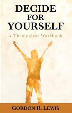 portada decide for yourself: a theological workbook (en Inglés)