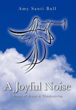 portada a joyful noise: poems of praise & thanksgiving (en Inglés)