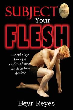 portada Subject Your Flesh: And Stop Being a Victim of Your Destructive Desires (en Inglés)