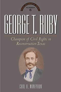 portada George t. Ruby: Champion of Equal Rights in Reconstruction Texas 