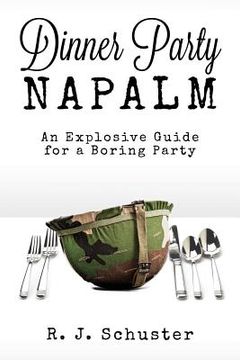 portada Dinner Party Napalm: An Explosive Guide for a Boring Party (en Inglés)