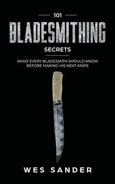 portada 101 Bladesmithing Secrets: What Every Bladesmith Should Know Before Making his Next Knife (en Inglés)