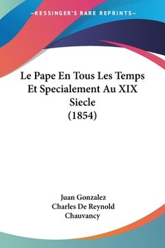 portada Le Pape En Tous Les Temps Et Specialement Au XIX Siecle (1854) (en Francés)
