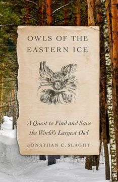 portada Owls of the Eastern Ice: A Quest to Find and Save the World's Largest owl (in English)