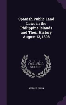 portada Spanish Public Land Laws in the Philippine Islands and Their History August 13, 1808