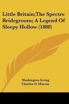 portada little britain;the spectre bridegroom; a legend of sleepy hollow (1880) (in English)