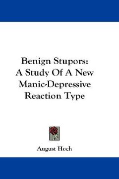 portada benign stupors: a study of a new manic-depressive reaction type (en Inglés)