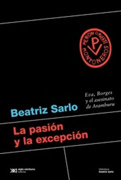 portada La Pasión y la Excepción - Eva, Borges y el Asesinato de Aramburu (in Spanish)