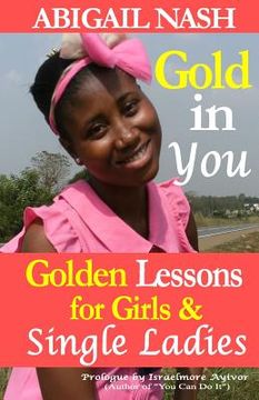 portada Gold in You: Golden Lessons for Girls and Single Ladies (in English)