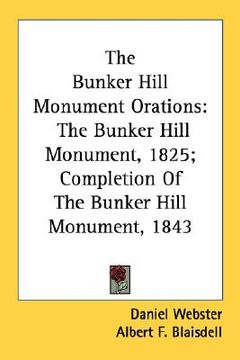portada the bunker hill monument orations: the bunker hill monument, 1825; completion of the bunker hill monument, 1843 (en Inglés)