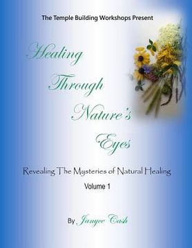 portada Healing Through Nature's Eyes: Revealing the Mysteries of Natural Healing (en Inglés)