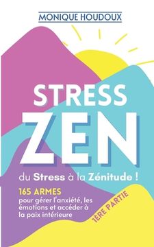 portada STRESS ZEN - du Stress à la Zénitude: 165 armes pour gérer l'anxiété, les émotions et accéder à la paix intérieure (en Francés)