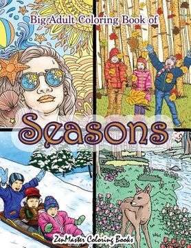 portada Big Adult Coloring Book of Seasons: Jumbo Seasons Coloring Book for Adults With Over 80 Coloring Pages of Spring, Summer, Fall, and Winter for Stress (en Inglés)
