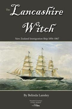portada The Lancashire Witch: New Zealand Immigration Ship 1856-1867