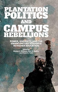 portada Plantation Politics and Campus Rebellions: Power, Diversity, and the Emancipatory Struggle in Higher Education (Suny Series, Critical Race Studies in Education) (en Inglés)