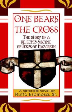 portada one bears the cross: the story of a rejected disciple of jesus of nazareth (in English)