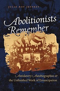 portada Abolitionists Remember: Antislavery Autobiographies and the Unfinished Work of Emancipation 