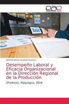 portada Desempeño Laboral y Eficacia Organizacional en la Dirección Regional de la Producción: (Produce), Moquegua, 2016 (in Spanish)