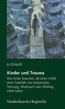 portada Kinder Und Trauma: Was Kinder Brauchen, Die Einen Unfall, Einen Todesfall, Eine Katastrophe, Trennung, Missbrauch Oder Mobbing Erlebt Hab (en Alemán)